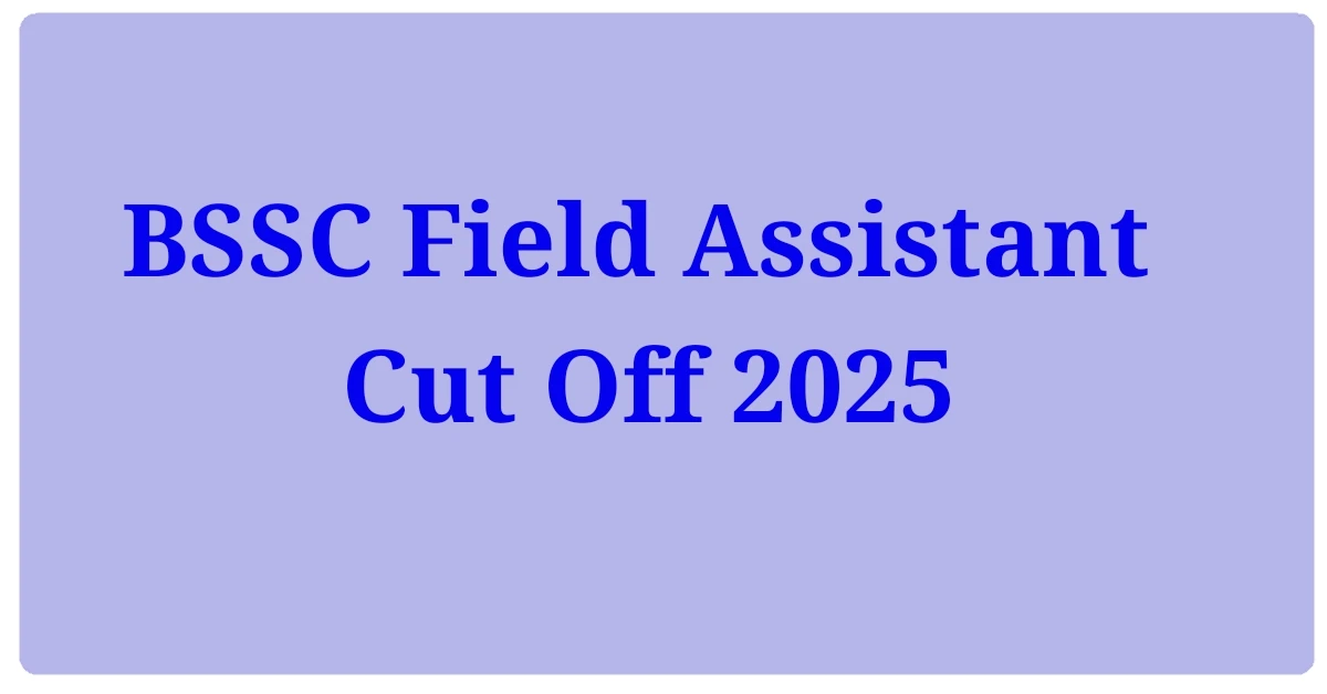 BSSC Field Assistant Cut Off 2025