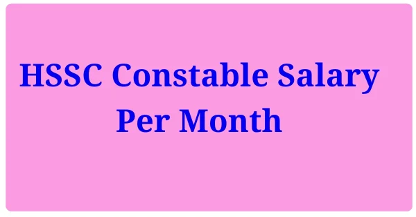 HSSC Constable Salary Per Month