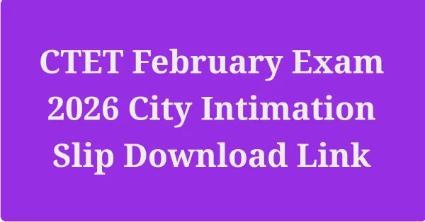 CTET February Exam 2026 City Intimation Slip