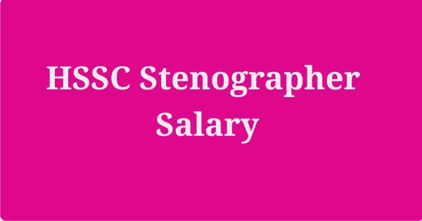 HSSC Stenographer Salary Per Month