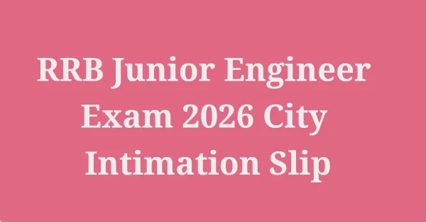 RRB Junior Engineer Exam 2026 City Intimation Slip
