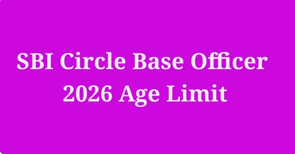 SBI Circle Base Officer 2026 Age Limit