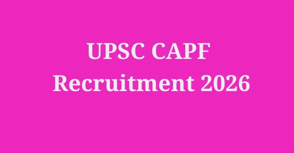 UPSC CAPF Recruitment 2026