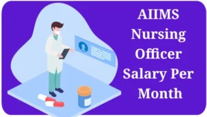 AIIMS Nursing Officer Salary Per Month