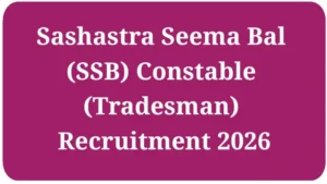 Sashastra Seema Bal (SSB) Constable (Tradesman) Recruitment 2026