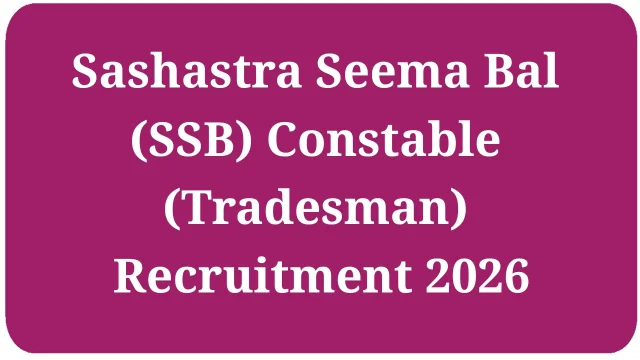Sashastra Seema Bal (SSB) Constable (Tradesman) Recruitment 2026