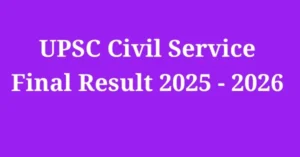 UPSC Civil Service Final Result 2025 - 2026 Out Check IAS, IPS Final Result